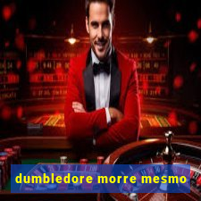 dumbledore morre mesmo